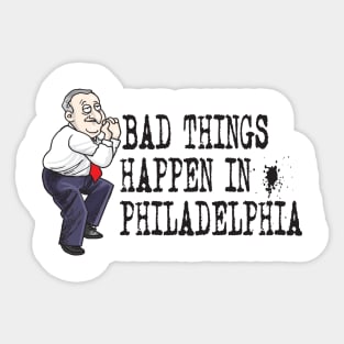 Bad Things Happen in Philadelphia Sticker